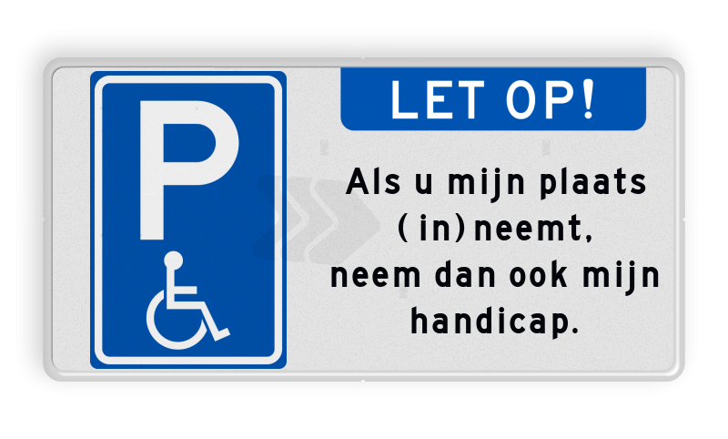 Parkeerborden mindervaliden - parkeerplaatsbord-e06-minder-validen-als-je-mijn-plaats-inneemt-neem-dan-ook-mijn-handicap-traffictotaal